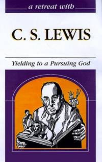 A Retreat With C. S. Lewis: Yielding to a Pursuing God (Grappling With Mysteries of the Faith)