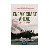 Enemy Coast Ahead - Uncensored: The Real Guy Gibson
