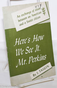 image of Here's how we see it, Mr. Perkins... An exchange of views between an American and a Soviet citizen