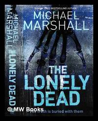 The lonely dead / Michael Marshall.