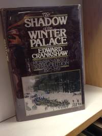image of The Shadow of the Winter Palace; Russia's Drift to Revolution 1825-1917