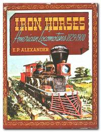 Iron Horses American Locomotives 1829-1900