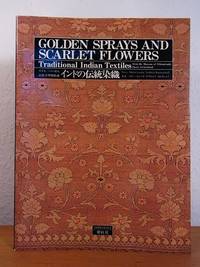 Golden Sprays and Scarlet Flowers. Traditional Indian Textiles from the Museum of Ethnography Basel, Switzerland [Text in English and Japanese Language] by Nabholz-Kartaschoff, Marie-Louise - 1986