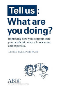 Tell Us: What Are You Doing? Improving how you communicate your academic research, relevance and...