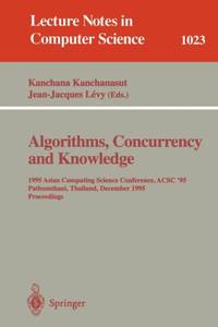 Algorithms, Concurrency and Knowledge : 1995 Asian Computing Science Conference, ACSC '95...