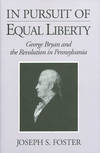 In Pursuit of Equal Liberty: George Bryan and the Revolution in Pennsylvania