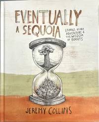 Eventually a Sequoia: Stories of Art, Adventure & the Wisdom of Giants