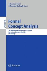 Formal Concept Analysis: 7th International Conference, ICFCA 2009 Darmstadt, Germany, May 21-24,...
