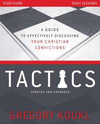 The Tactics Study Guide, Updated and Expanded: A Guide to Effectively Discussing Your Christian...