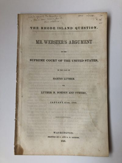 THE RHODE ISLAND QUESTION. MR. WEBSTER'S ARGUMENT IN THE SUPREME COURT OF THE UNITED STATES, IN THE CASE OF MARTIN LUTHER VS. LUTHER M. BORDEN AND OTHERS, JANUARY 27TH, 1848