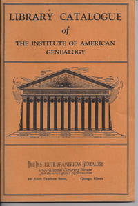 LIBRARY CATALOGUE OF THE INSTITUTE OF AMERICAN GENEALOGY by The Institute Of American Genealogy - Paperback - First Edition. - from Old Bag Lady Books (SKU: 7813)