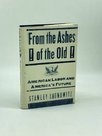 From the Ashes of the Old (First Printing)  American Labor and America's  Future