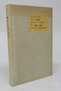 cover of Ballads of a Book-Worm: Being a Rythmic Record of Thoughts, Fancies, & Adventures a-collecting
