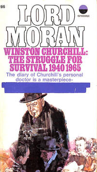 Winston Churchill: The Struggle For Survival 1940/1965 by Moran, Lord - 1968-01-01