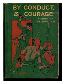 BY CONDUCT AND COURAGE: A Story of Nelson's Days.