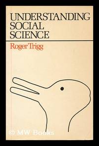 Understanding social science : a philosophical introduction to the social sciences / by Roger Trigg