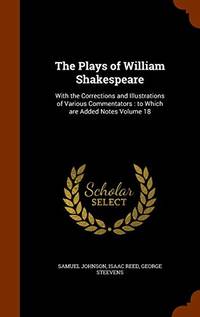 The Plays of William Shakespeare: With the Corrections and Illustrations of Various Commentators: To Which Are… by Samuel Johnson - Hardcover - from The Saint Bookstore (SKU: B9781344824804)