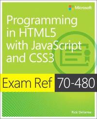 Exam Ref 70-480 Programming in Html5 with JavaScript and Css3 (McSd)