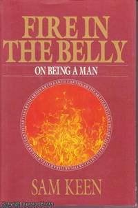 Fire in the Belly: On Being a Man by Sam Keen - Hardcover - Second Printing - 1991 - from Ayerego Books (IOBA) (SKU: AC020194I)