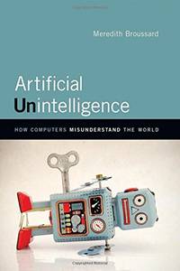 Artificial Unintelligence &acirc; How Computers Misunderstand the World