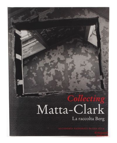 Collecting Matta-Clark. La raccolta Berg. Opere,…