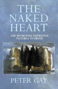 The Naked Heart (The Bourgeois Experience: Victoria to Freud) by Peter Gay - Hardcover - from World of Books Ltd (SKU: GOR004601528)