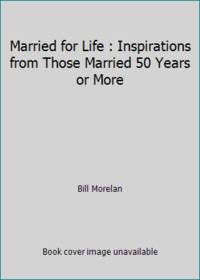 Married for Life: Inspirations from Those Married 50 Years or More