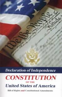Declaration of Independence, Constitution of the United States of America, Bill of Rights and...