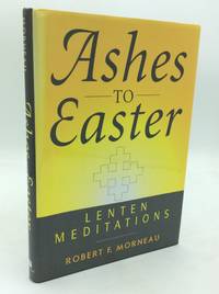 ASHES TO EASTER: Lenten Meditations
