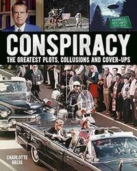 Conspiracy: The Greatest Plots, Collusions and Cover-Ups