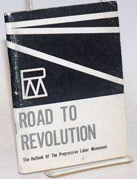 Road to revolution; the outlook of the Progressive Labor Movement by Progressive Labor Movement - 1964