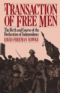 A Transaction of Free Men : The Birth and Course of the Declaration of Independence