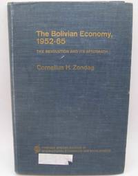 The Bolivian Economy 1952-1965: The Revolution and Its Aftermath (Praeger Special Studies in...