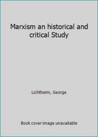 Marxism an historical and critical Study by Lichtheim, George - 1961