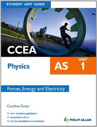 CCEA AS Physics Student Unit Guide: Unit 1 Forces, Energy and Electricity