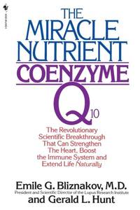 The Miracle Nutrient: Coenzyme Q10: The Revolutionary Scientific Breakthrough That Can Strengthen...