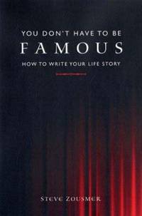You Don't Have to Be Famous: How to Write Your Life Story