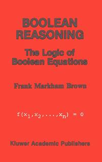 Boolean Reasoning : The Logic of Boolean Equations