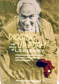 Digging Up Adam: The Story of L. S. B. Leakey by Mina White Mulvey - Hardcover - Signed - 1969 - from Old Saratoga Books (SKU: 36833)