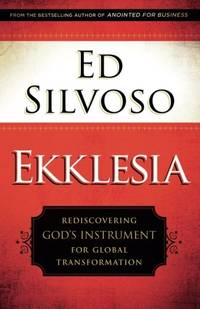 Ekklesia: Rediscovering God's Instrument for Global Transformation