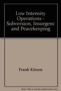 Low Intensity Operations - Subversion, Insurgenc and Peacekeeping by Frank Kitson