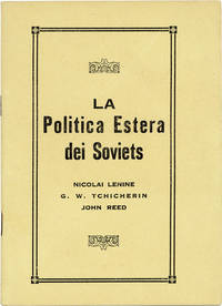 La Politica Estera dei Soviets. Lettera di N. Lenine ai Proletari Americani // Nota di G.W. Tchicherin al President Wilson // Come la Russia Bolshevika conquistÃ³ la Germania Imperiale by [I.W.W.] LENIN, Nicolai; G.W. Tchicherin, John Reed - N.d. [1919-1920]