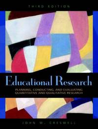 Educational Research : Planning, Conducting, and Evaluating Quantitative and Qualitative Research