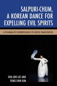Salpuri-Chum, A Korean Dance for Expelling Evil Spirits : A Psychoanalytic Interpretation of its...