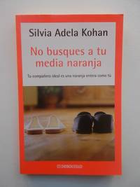 No Busques A Tu Media Naranja by Silvia Adela Kohan - 2004