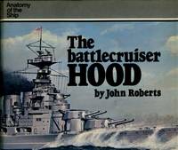 The Battlecruiser Hood    (Anatomy of the Ship) by Roberts, John - 1982