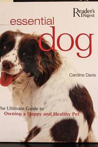 Essential Dog: The Ultimate Guide to Owning a Happy and Healthy Pet
