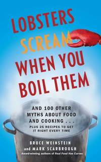 Lobsters Scream When You Boil Them : And 100 Other Myths about Food and Cooking ... Plus 25...