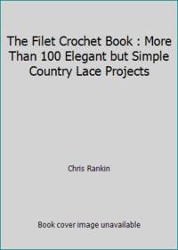 The Filet Crochet Book : More Than 100 Elegant but Simple Country Lace Projects