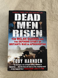 Dead Men Risen: The Welsh Guards and the Real Story of Britain's War in Afghanistan